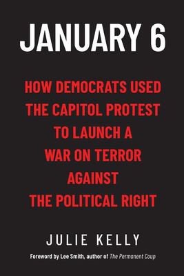January 6 : how Democrats used the Capitol protest  to launch a war on terror against the political right cover image