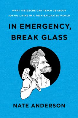 In emergency, break glass : what Nietzsche can teach us about joyful living in a tech-saturated world cover image