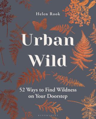 Urban wild : 52 ways to find wildness on your doorstep cover image