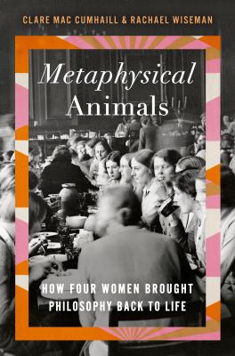 Metaphysical animals : how four women brought philosophy back to life cover image