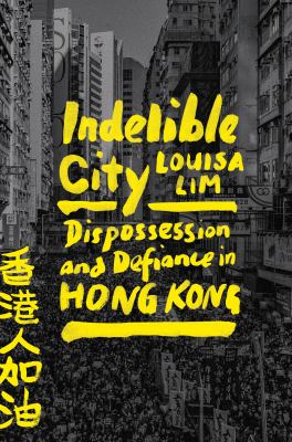 Indelible city : dispossession and defiance in Hong Kong cover image