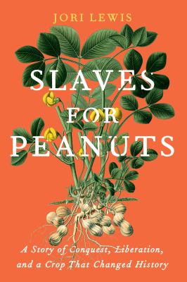 Slaves for peanuts : a story of conquest, liberation, and a crop that changed history cover image