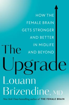 The upgrade : how the female brain gets stronger and better in midlife and beyond cover image