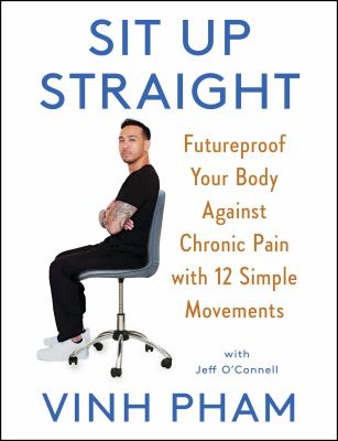 Sit up straight : future-proof your body against chronic pain with 12 simple movements  cover image cdn