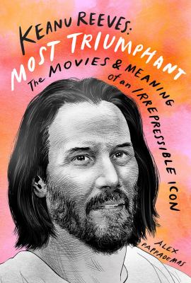 Keanu Reeves : most triumphant : the movies and meaning of an irrepressible icon cover image