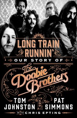 Long train runnin' : our story of the Doobie Brothers cover image