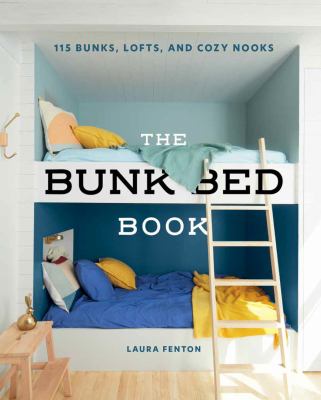 The bunk bed book : more than 100 amazing bunks, lofts, and cozy sleeping nooks  cover image cdn