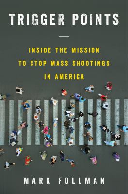 Trigger points : inside the mission to stop mass shootings in America  cover image cdn