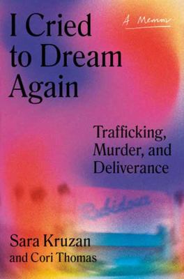 I cried to dream again : trafficking, murder, and deliverance : a memoir cover image