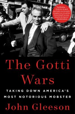 The Gotti Wars : taking down America's most notorious mobster cover image