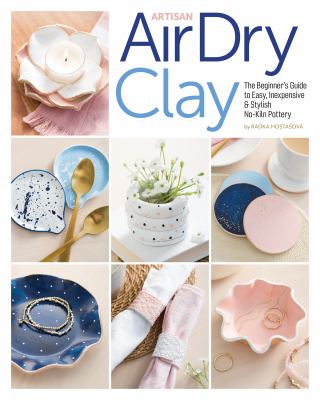Artisan air-dry clay : the beginner's guide to easy, inexpensive & stylish no-kiln pottery cover image