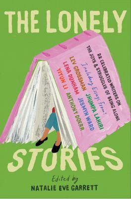 The lonely stories : 22 celebrated writers on the joys & struggles of being alone cover image