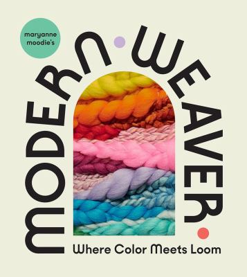 Maryanne Moodie's modern weaver : where color meets loom cover image