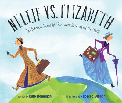 Nellie vs. Elizabeth : two daredevil journalists' breakneck race around the world cover image