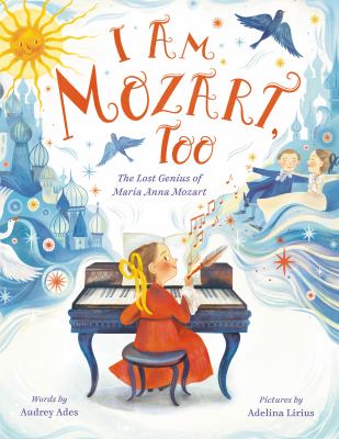 I am Mozart, too : the lost genius of Maria Anna Mozart cover image