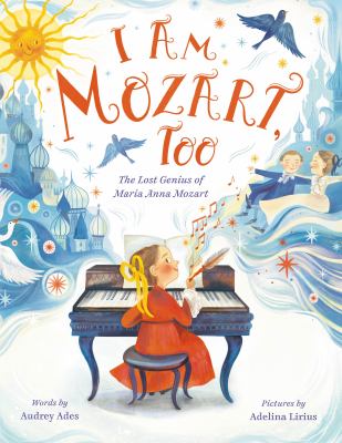 I am Mozart, too : the lost genius of Maria Anna Mozart  cover image cdn