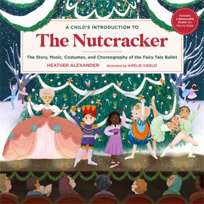 A child's introduction to The nutcracker : the story, music, costumes, and choreography of the fairy tale ballet cover image