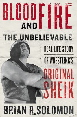 Blood and fire : the unbelievable real-life story of wrestling's Original Sheik cover image