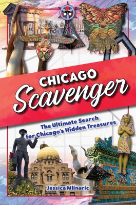 Chicago scavenger : the ultimate search for Chicago's hidden treasures cover image