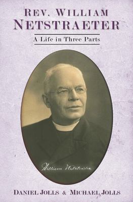 Rev. William Netstraeter : a life in three parts cover image