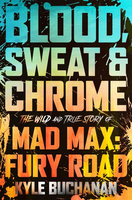 Blood, Sweat & Chrome The Wild and True Story of Mad Max: Fury Road cover image cdn