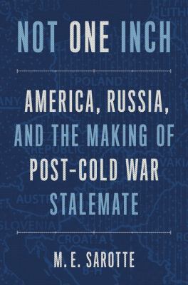 Not one inch : America, Russia, and the making of post-Cold War stalemate  cover image cdn