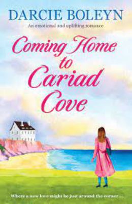 Coming Home to Cariad Cove An emotional and uplifting romance cover image