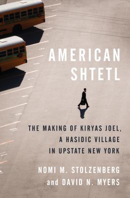 American shtetl : the making of Kiryas Joel, a Hasidic village in upstate New York  cover image cdn