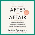 After the affair : healing the pain and rebuilding trust when a partner has been unfaithful cover image cdn