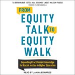 From equity talk to equity walk : expanding practitioner knowledge for racial justice in higher education cover image cdn