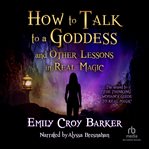 How to talk to a goddess (and other lessons in real magic) cover image cdn
