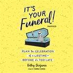 It's your funeral! : plan the celebration of a lifetime--before it's too late cover image cdn