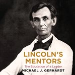 Lincoln's Mentors : The Education of a Leader cover image cdn