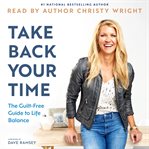Take back your time : the guilt-free guide to life balance cover image cdn