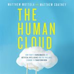 The human cloud : how today's changemakers use artificial intelligence and the freelance economy to transform work cover image cdn