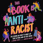 This book is anti-racist : 20 lessons on how to wake up, take action, and do the work cover image cdn
