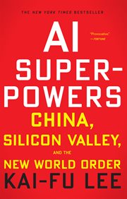 AI superpowers : China, Silicon Valley, and the new world order cover image cdn