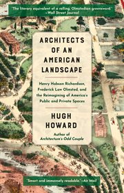 Architects of an American landscape : Henry Hobson Richardson, Frederick Law Olmsted, and the reimagining of Americas public and private spaces cover image cdn