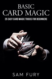 Basic card magic : 25 easy card magic tricks for beginners cover image cdn