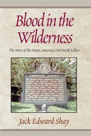 Blood in the wilderness : the story of the Harps, America's first serial killers cover image cdn