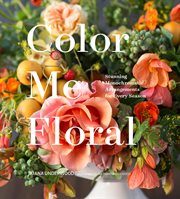 Color me floral : stunning monochromatic arrangements for every season cover image cdn