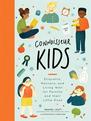 Connoisseur kids : ettiquette, manners, and living well for little ones cover image cdn