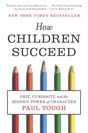 How children succeed : grit, curiosity, and the hidden power of character cover image cdn