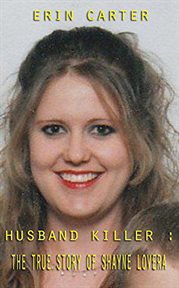Husband killer. The True Story of Shayne Lovera cover image cdn