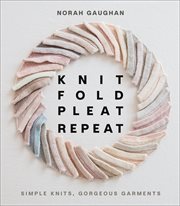KNIT, FOLD, PLEAT, REPEAT : simple knits, gorgeous garments cover image cdn