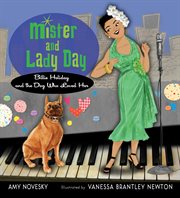 Mister and Lady Day : Billie Holiday and the dog who loved her cover image cdn