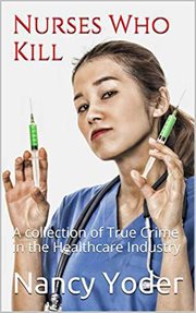 Nurses who kill collection of true crime in the healthcare industry cover image cdn