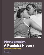 Photography, a feminist history : gender rights and gender roles on both sides of the camera cover image cdn