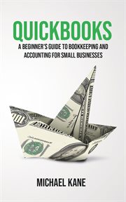 Quickbooks : a beginner's guide to bookkeeping and accounting for small businesses cover image cdn
