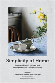 Simplicity at home : Japanese rituals, recipes, and arrangements for thoughtful living cover image cdn